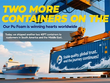 Two More 40ft Containers of PU Foam Shipped – Expanding Our Global Reach